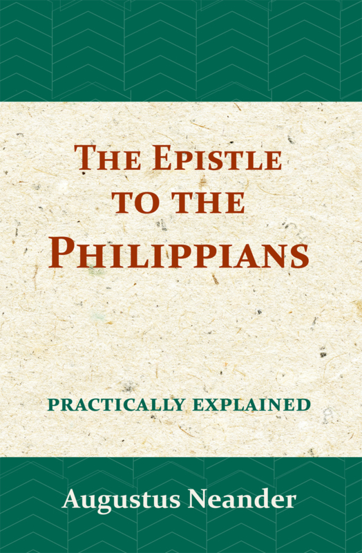 The Epistle to the Philippians - practically explained - Augustus Neander