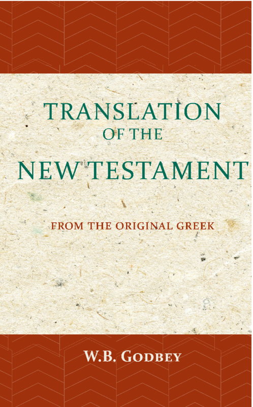 The Translation of the New Testament - from the original Greek - W.B. Godbey