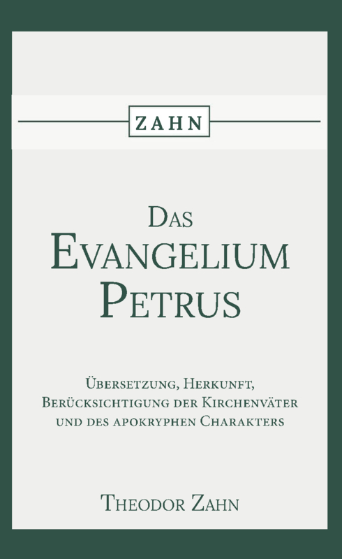 Das Evangelium des Petrus - Übersetzung, Herkunft, Berücksichtigung der Kirchenväter und des apokryphen Charakters. - Theodor Zahn