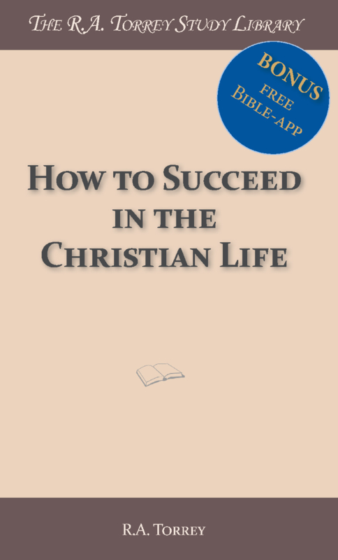 How to succeed in the christian life - R.A. Torrey