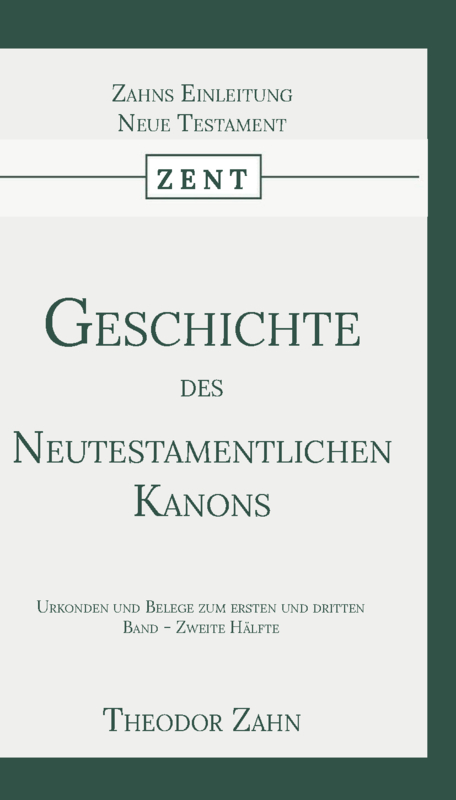 Geschichte des Neutestamentlichen Kanons 4 - Urkonden und Belege zum ersten und dritten Band - Zweite Hälfte - Theodor Zahn