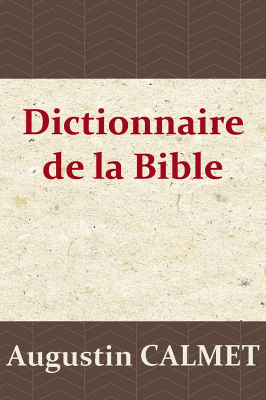 Dictionnaire de la Bible - Augustin Calmet - Edition OLB