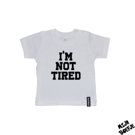 Baby t-shirt I'M NOT TIRED