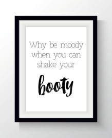 Why be moody when you can shake your booty