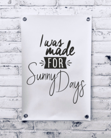 Tuinposter -  I was made for sunny days
