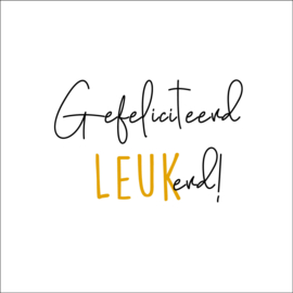 LEUK - vierkant 13x13 - Gefeliciteerd LEUKerd!