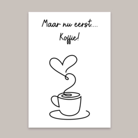 Woonkaart "Maar nu eerst koffie" Zwart/ wit