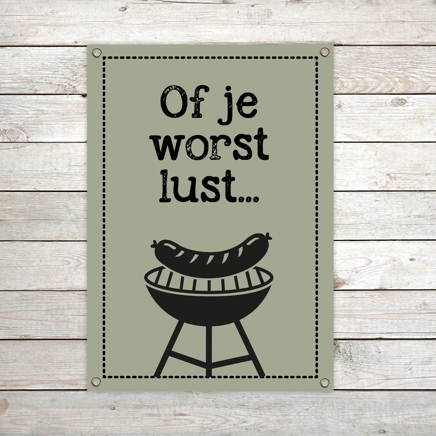 Tuinposter XL "Of je worst lust.."