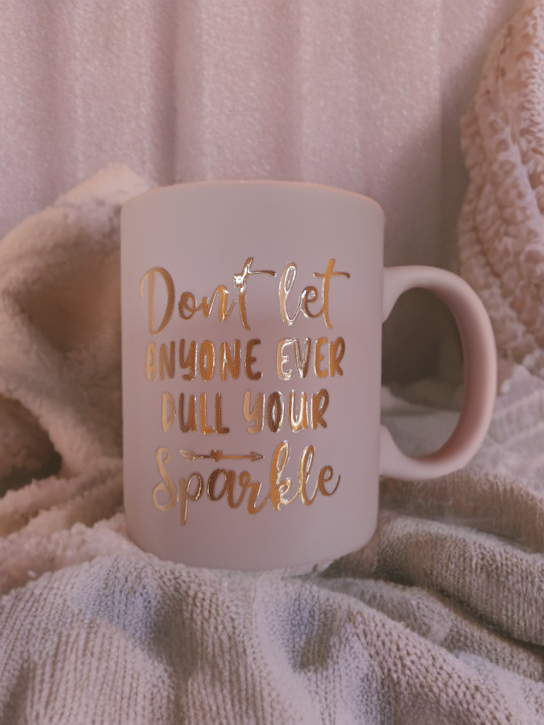 Don't let anyone dull your sparkle - roze