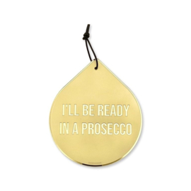 Drop - I'll be ready in a prosecco