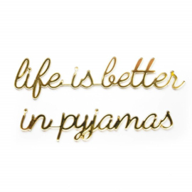 Zelfklevend - life is better in pyjamas