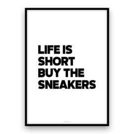 Life is short buy the sneakers