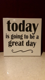 Today is going te be a great day