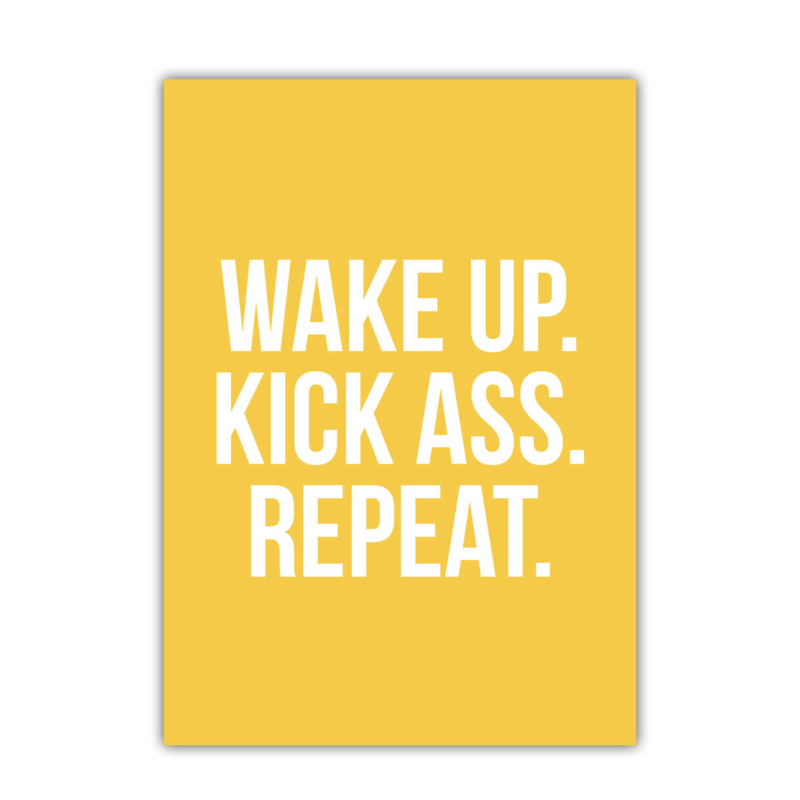 Wake up, kick ass, repeat