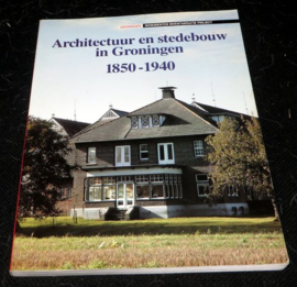 Architectuur en Stedenbouw in Groningen 1850-1940