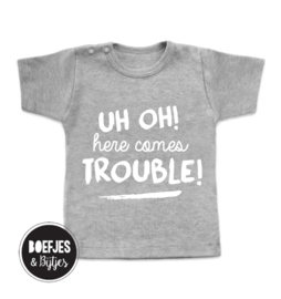 UH OH! HERE COMES TROUBLE! - SHIRT
