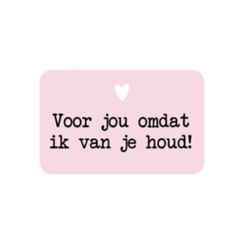 Sticker / Sluitsticker 'Voor jou omdat ik van je houd' (52 x 35 mm) 10 stuks €0,99