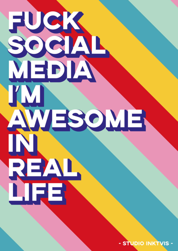Studio Inktvis  - Fuck social media I'm awesome in real life