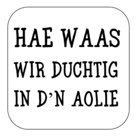 Hae waas wir ...