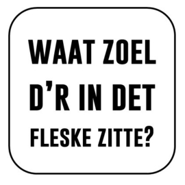 Waat zoel d'r in det fleske zitte
