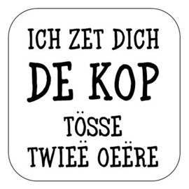 Ich zet dich de kop ...