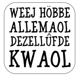 Weej hebbe allemaol ...