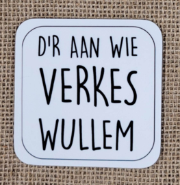 D'r aan wie verkes wullem