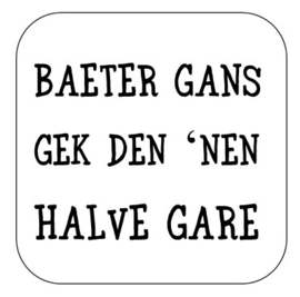 Baeter gans gek ...