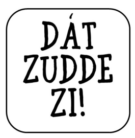 Onderzetter "Dát zudde zi"