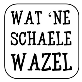 Wat 'ne schaele wazel