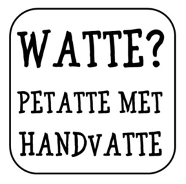 Watte?! Petatte met handvatte