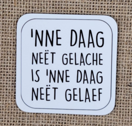 'nne Daäg neët gelache