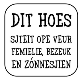 Dit hoes sjteit ...