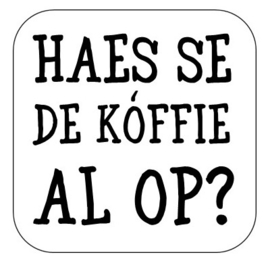 Haes se de kóffie al op?