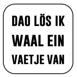 Dao lös ik waal ein vaetje van!