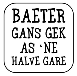 Baeter gans gek ...