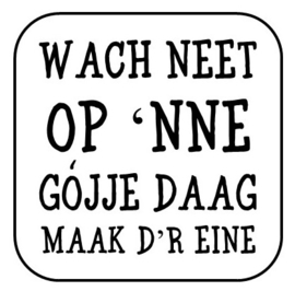 Wach neet ...