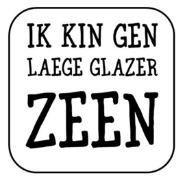 Ik kin gen laege glazeer zeen