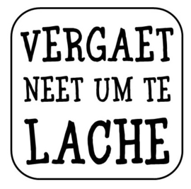 Vergaet  neet te lache