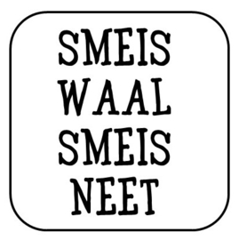 Smeis waal, smeis neet