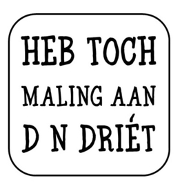 Heb toch maling aan d'n driét