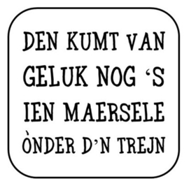 Onderzetter "Dae kumt van geluk ..."