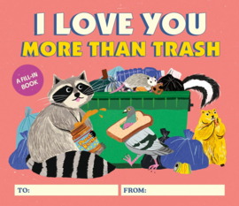 I Love You More Than Trash (A Fill-In Book)