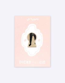 Dicks Don't Lie - Pin - Le Voyeur