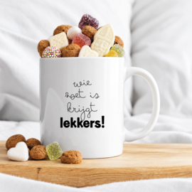 Mok | Wie zoet is krijgt lekkers!