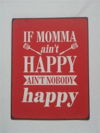 If momma ain't happy, ain't nobody happy