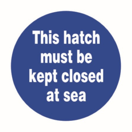 This hatch must be kept closed at sea