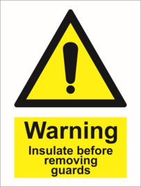 Warning insulate before removing guards