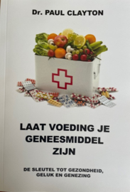 Boek: Laat Voeding je geneesmiddel zijn.  Dr. Paul Clayton