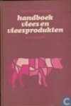 Handboek Vlees en Vleesproducten - Huizenga, J., Jaalsma, H.